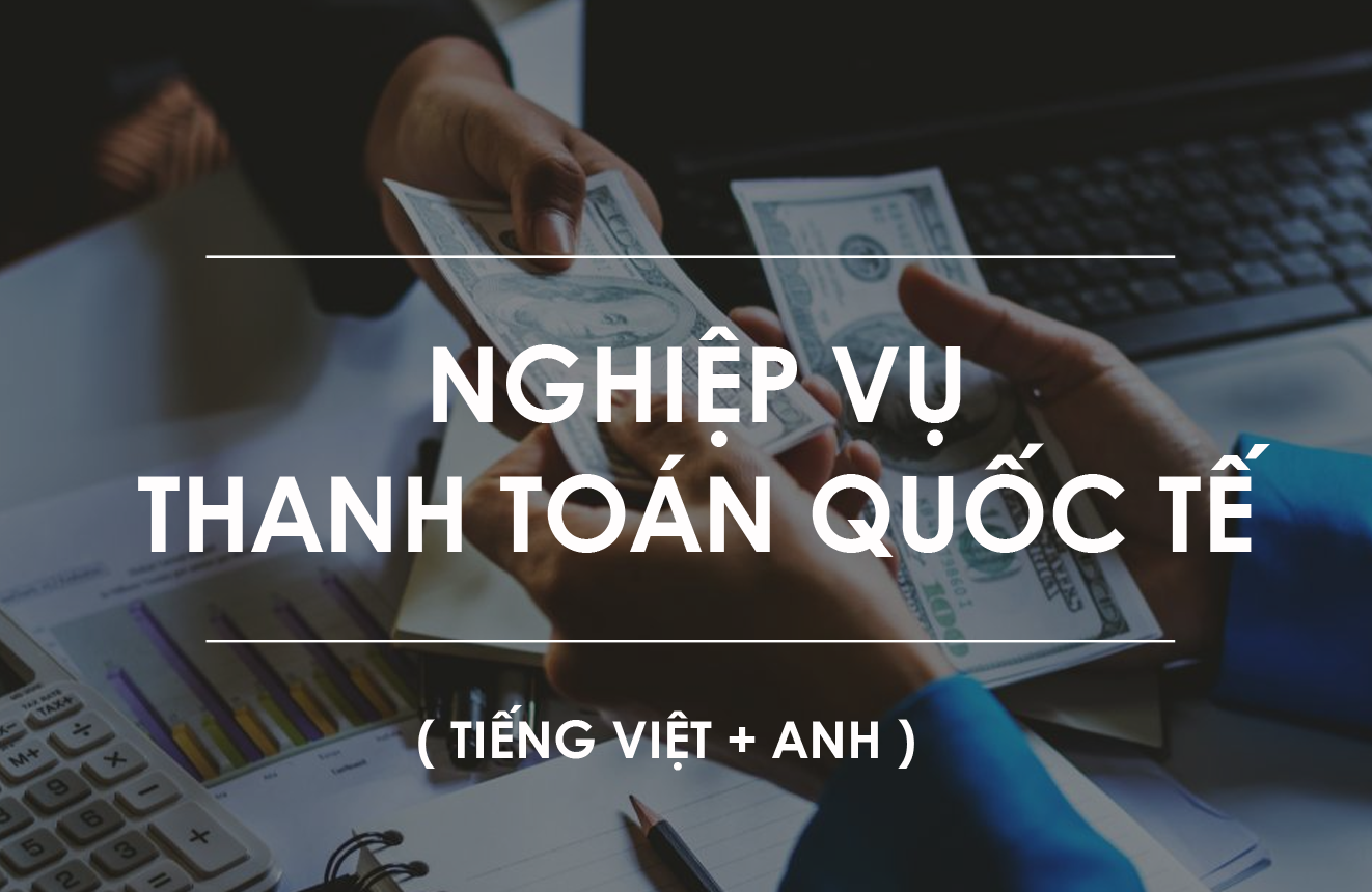 Nghiệp Vụ Thanh Toán Quốc Tế ( Tiếng Việt + Anh )